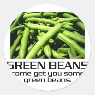 Come Get You Some Green Beans. Classic Round Sticker