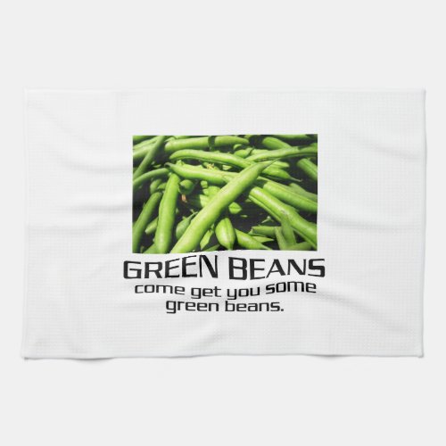 Come Get You Some Green Beans Kitchen Towel