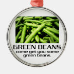 Come Get You Some Green Beans. Metal Ornament at Zazzle