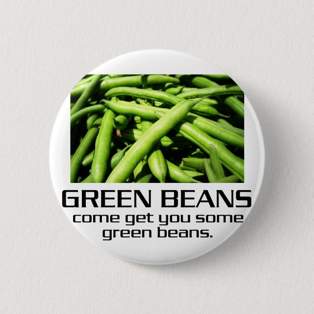 Come Get You Some Green Beans. Pinback Button (Front)