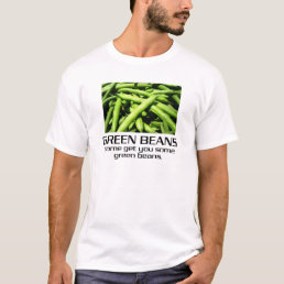 Come Get You Some Green Beans. T-Shirt