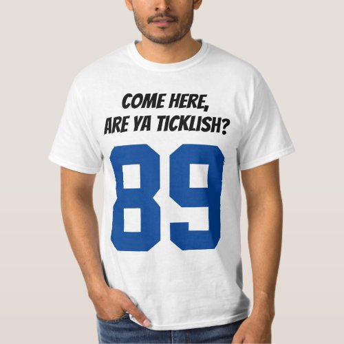 come here are ya ticklish T_Shirt