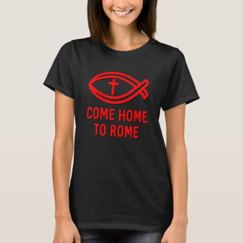 Come Home To Rome Ichthys Cross Catholic Vatican C T_Shirt