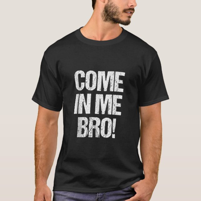 COME IN ME BRO Funny Adult Humor Tank Top (Front)