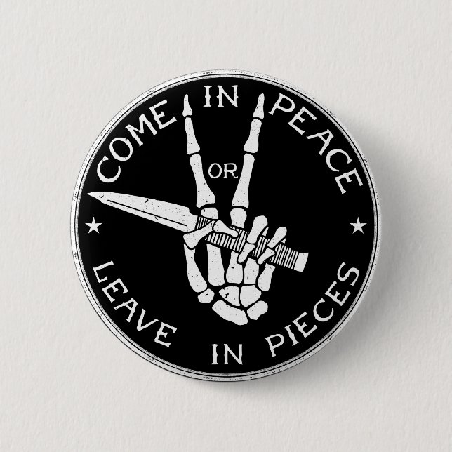 Come in Peace or Leave In Pieces Pinback Button (Front)