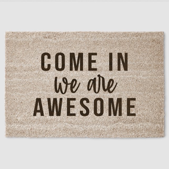 Come in we are awesome  fiber doormat (Front)