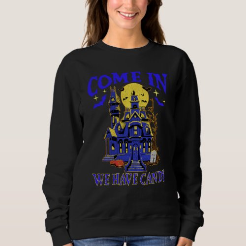 Come In We Have Candy Spooky Bats Haunted House Ha Sweatshirt
