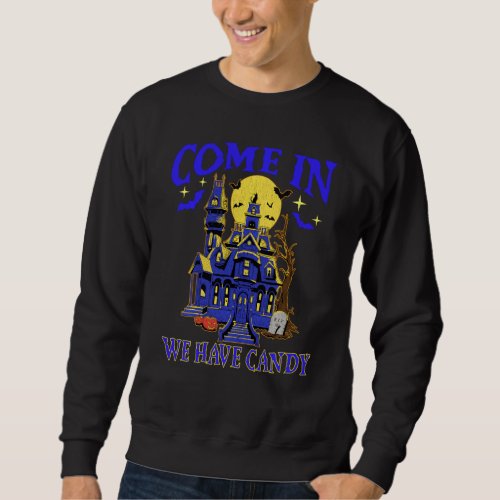 Come In We Have Candy Spooky Bats Haunted House Ha Sweatshirt