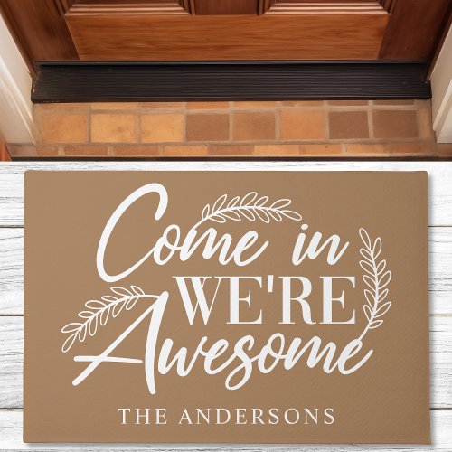 Come In Were Awesome Brown Funny Family Doormat