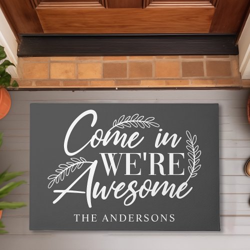 Come In Were Awesome Gray Funny Family Doormat