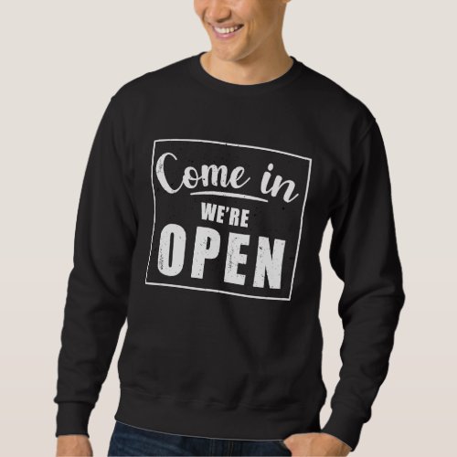 come in were open sorry were closed sweatshirt