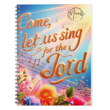 Come Let Us Sing for the Lord Notebook