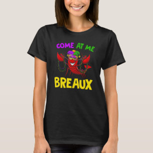 come me a breaux  crawfish mardi gras carnival T-Shirt