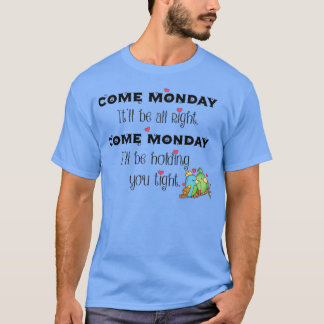 Come Monday T-Shirt