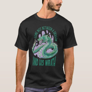 Come Not Between a Dragon and His Wrath Dragon Fir T-Shirt