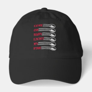 Come on baby light my fire hat