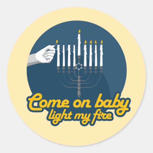 COME ON BABY LIGHT MY FIRE MENORAH CLASSIC ROUND STICKER