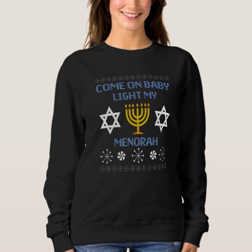 Come On Baby Light My Menorah Ugly Hanukkah Jewis Sweatshirt