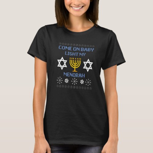 Come On Baby Light My Menorah Ugly Hanukkah Jewis T_Shirt