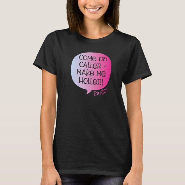 Come On Caller Make Me Holler Bingo  Bingo  1 T-Shirt (Front)
