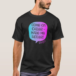 Come On Caller Make Me Holler Bingo Bingo 3 T-Shirt