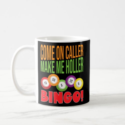 Come On Caller Make Me Holler Bingo Bingo Coffee Mug