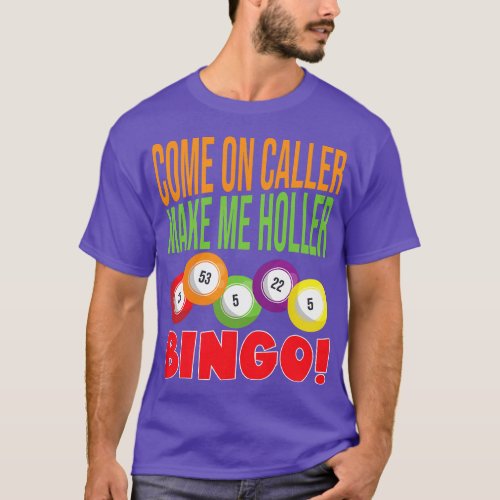 Come On Caller Make Me Holler Bingo Bingo  girl T_Shirt