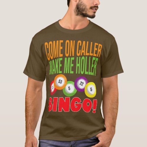 Come On Caller Make Me Holler Bingo Bingo  girl T_Shirt