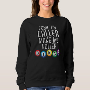 Come On Caller Make Me Holler Bingo Bingo Player Sweatshirt