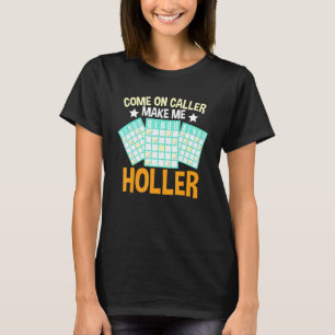 Come On Caller Make Me Holler Bingo Bingo Player T-Shirt