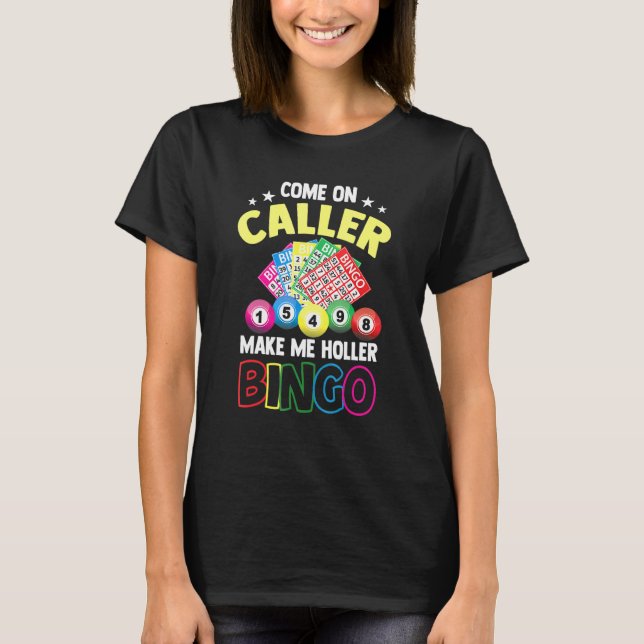 Come On Caller Make Me Holler Bingo Bingo T-Shirt (Front)