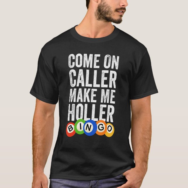 Come On Caller Make Me Holler Bingo Funny_1 T-Shirt (Front)