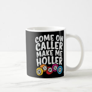 Come On Caller Make Me Holler Bingo Funny Player G Coffee Mug