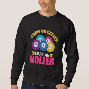 Come On Caller Make Me Holler Bingo Game Bingo Pla Sweatshirt
