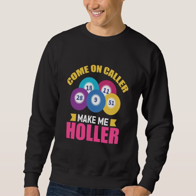 Come On Caller Make Me Holler Bingo Game Bingo Pla Sweatshirt (Front)