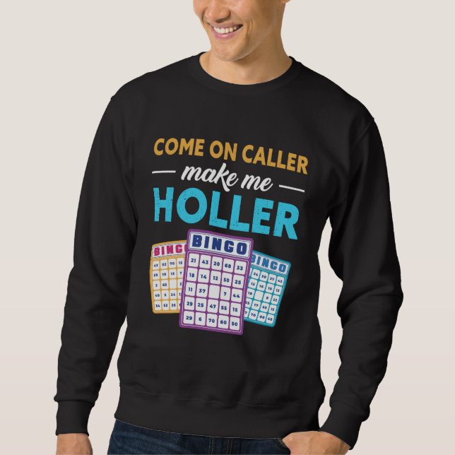 Come On Caller Make Me Holler Bingo Game Bingo Pla Sweatshirt (Front)