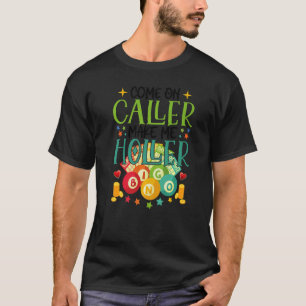 Come On Caller Make Me Holler Bingo Lottery Women T-Shirt