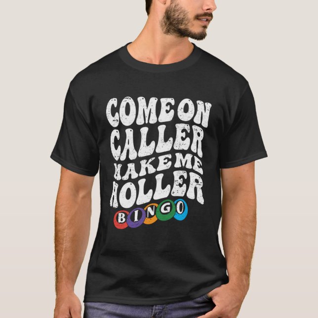 Come On Caller Make Me Holler Bingo  Player  Bingo T-Shirt (Front)