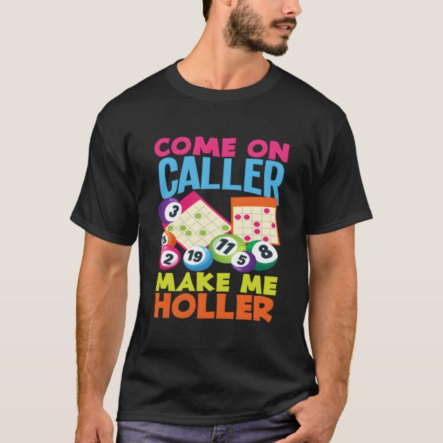 Come On Caller Make Me Holler Bingo Player Bingo T-Shirt (Front)