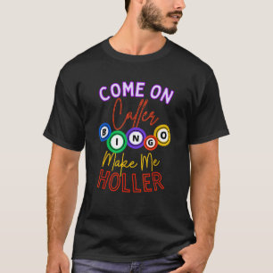 Come On Caller Make Me Holler Bingo Player Lover G T-Shirt