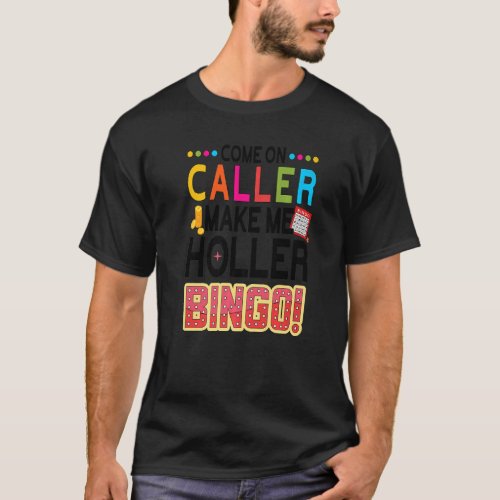 Come On Caller Make Me Holler Bingo Player  Lucky  T_Shirt