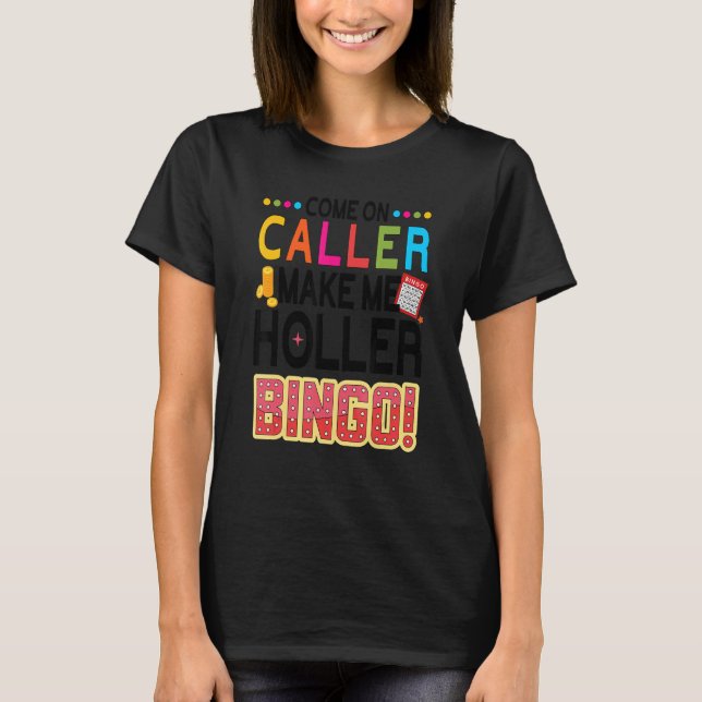 Come On Caller Make Me Holler Bingo Player   Lucky T-Shirt (Front)