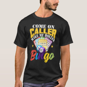 Come On Caller Make Me Holler Bingo Shirt Funny Bi
