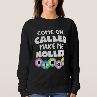 Come On Caller Make Me Holler Bingo Sweatshirt