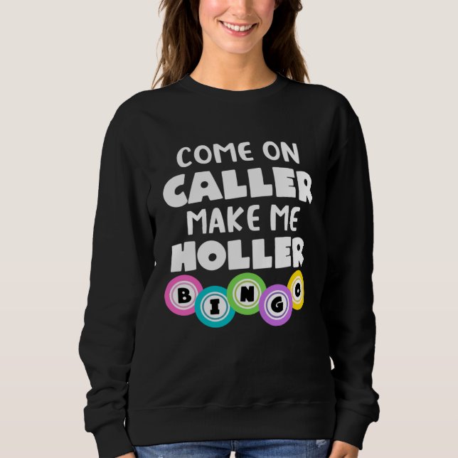 Come On Caller Make Me Holler  Bingo Sweatshirt (Front)