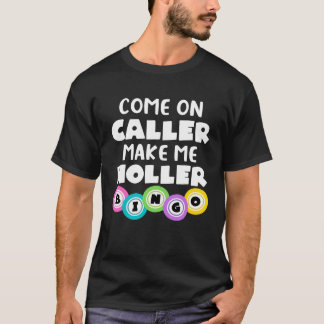 Come On Caller Make Me Holler Bingo T-Shirt