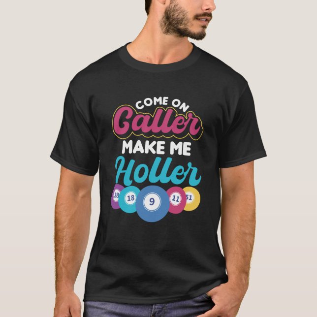 Come On Caller Make Me Holler Gambling Bingo T-Shirt (Front)