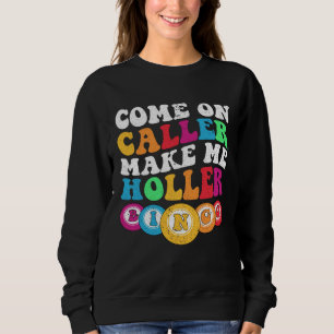 Come On Caller Make Me Holler Women Men Bingo  Bin Sweatshirt