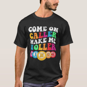 Come On Caller Make Me Holler Women Men Bingo Bin T-Shirt