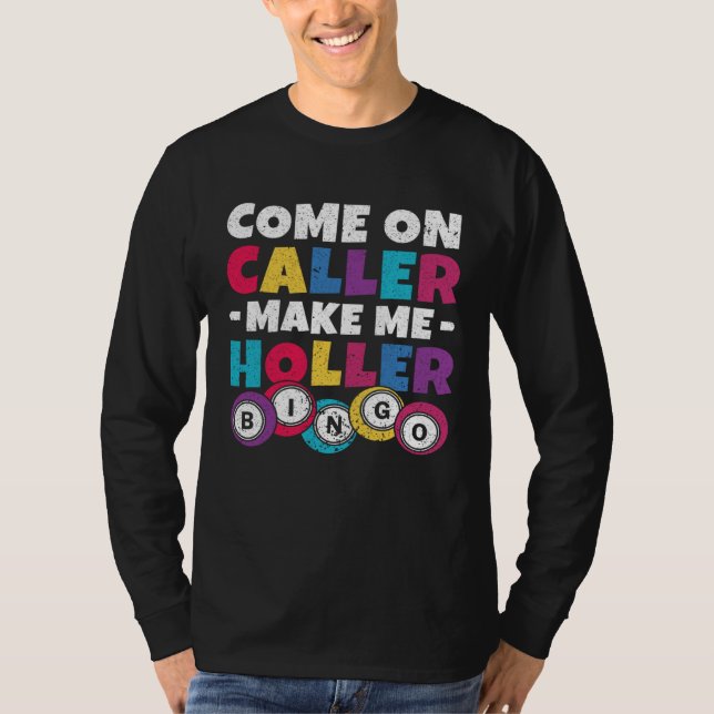 Come On Caller Make Me Holler Women Men Bingo  Bin T-Shirt (Front)